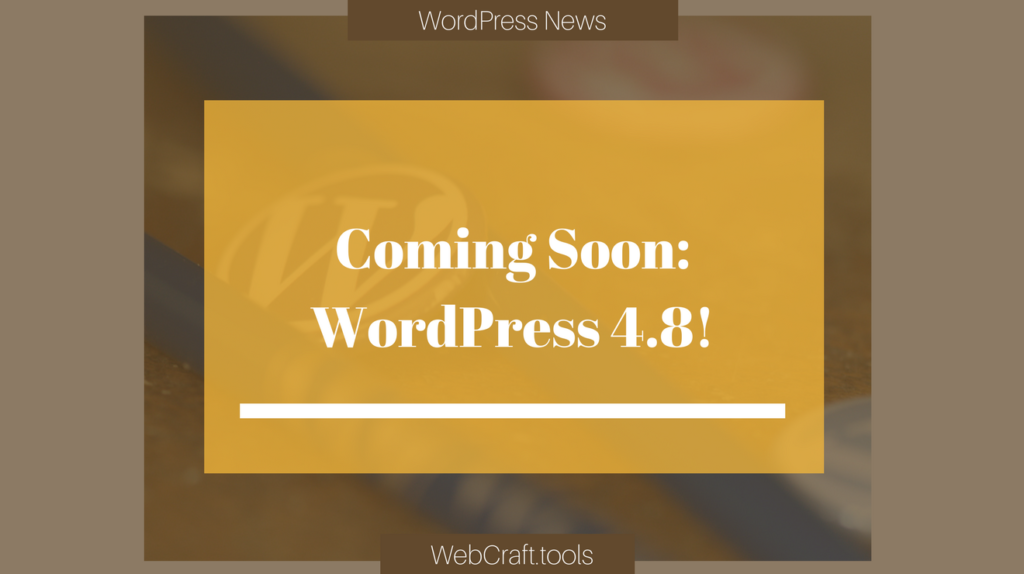 Coming Soon: WordPress 4.8!